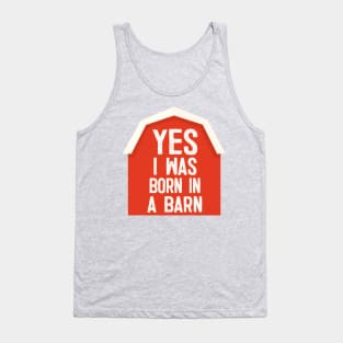 YES I Was Born In A Barn - humorous farm life slogan Tank Top